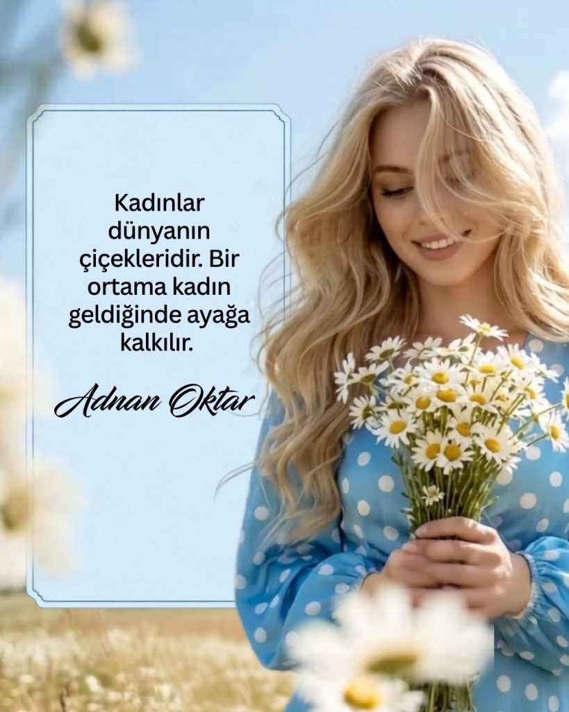 Kadınlar Dünyanın Çiçekleridir