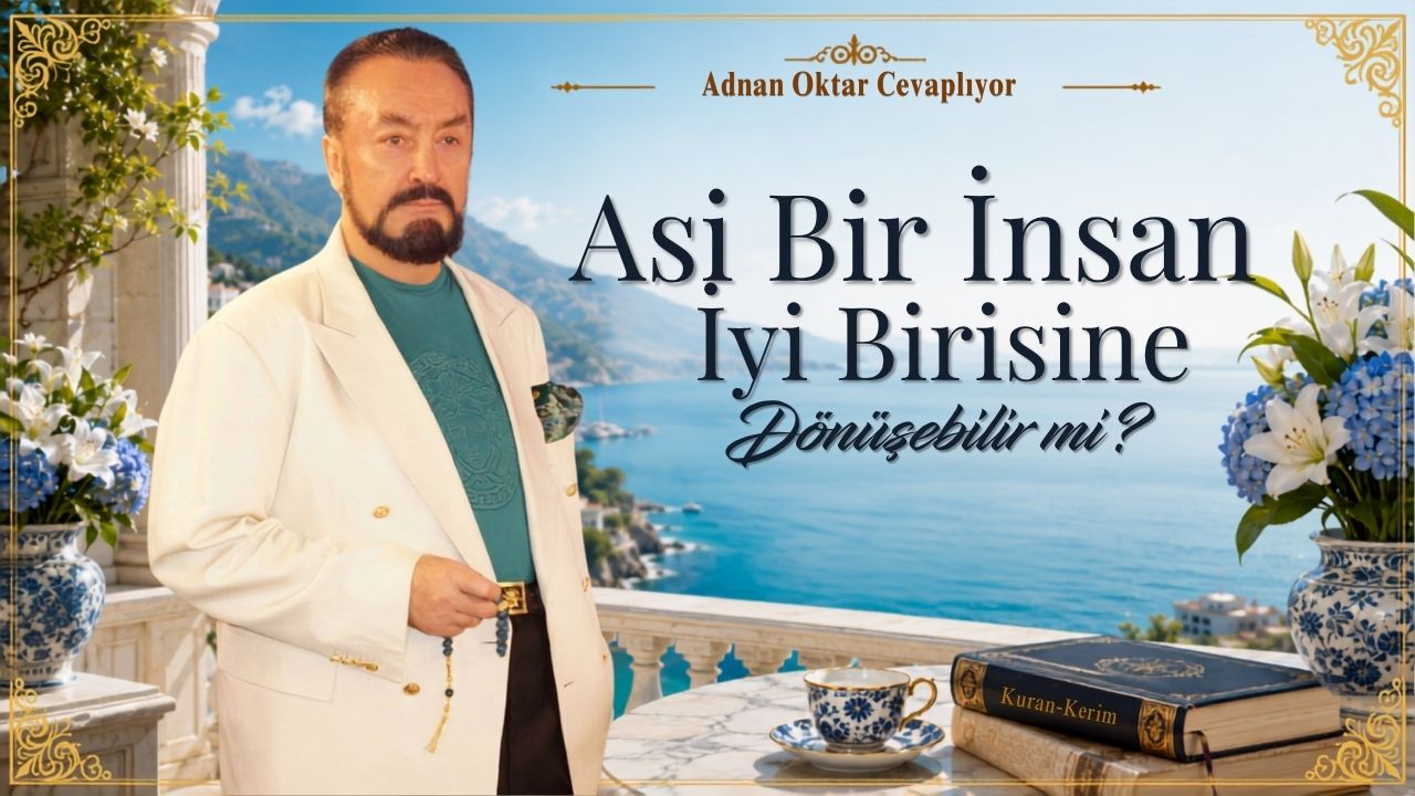 Asi Bir İnsan İyi Birisine Dönüşebilir mi?
