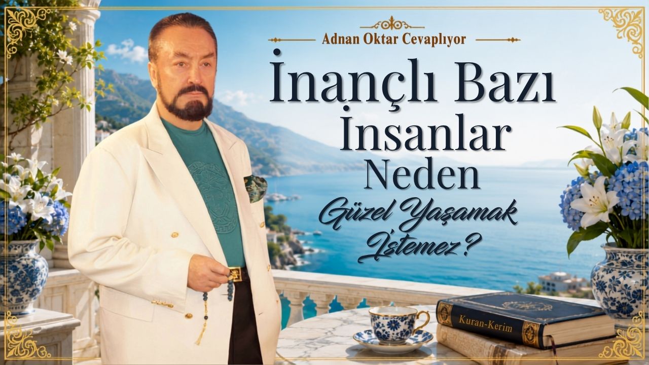 İnançlı Bazı İnsanlar Neden Güzel Yaşamak İstemez?