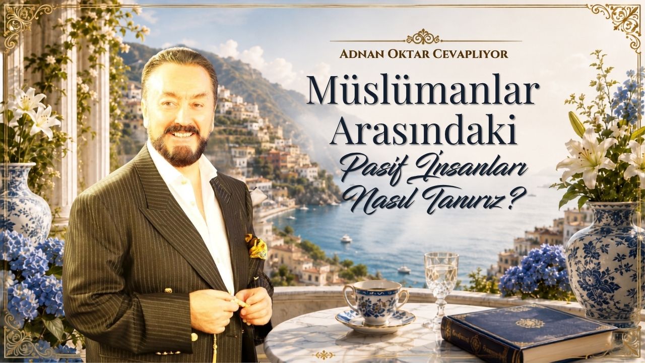 Müslümanlar Arasındaki Pasif İnsanları Nasıl Tanırız?