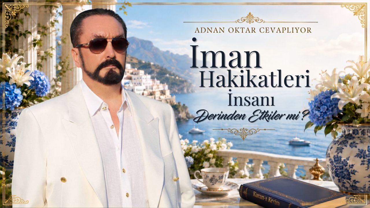 İman Hakikatleri İnsanı Derinden Etkiler mi?