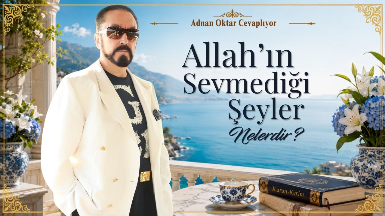 Allah’ın Sevmediği Şeyler Nelerdir?